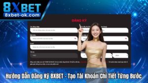 Hướng Dẫn Đăng Ký 8XBET