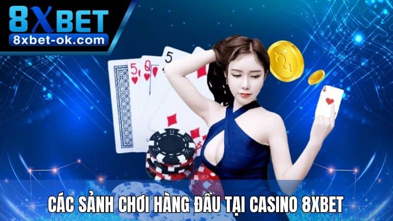 Các sảnh chơi hàng đầu tại Casino 8XBET