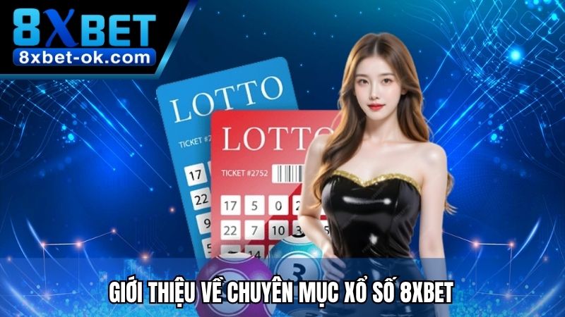 Giới thiệu về chuyên mục Xổ Số 8XBET