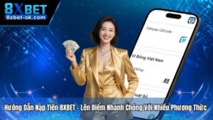 Hướng Dẫn Nạp Tiền 8XBET